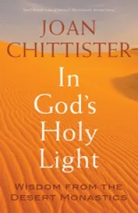 In God's Holy Light - Wisdom From The Desert Monastics