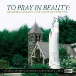 To Pray in Beauty-Cistercian Nuns of Mount Saint Mary's Abbey