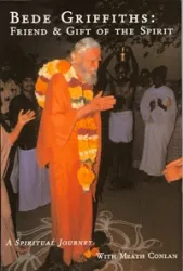 Bede Griffiths: Friend & Gift of the Spirit