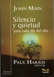 SILENCIO Y QUIETUD PARA CADA DÍA DEL AÑO  (Silence & Stillness) John Main O.S.B.