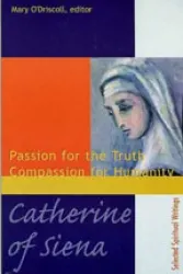 Passion for the Truth, Compassion for Humanity - Catherine of Siena