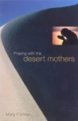 Praying with the Desert Mothers