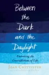 Between the Dark and the Daylight- New Joan Chittister