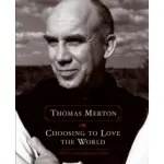 Thomas Merton - Choosing to Love The World
