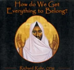 How do We Get Everything to Belong? - R.Rohr