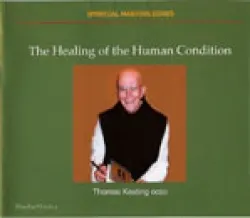 The Healing of the Human Condition - Thomas Keating OCSC