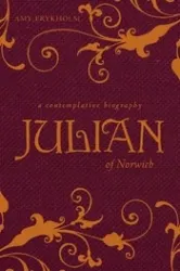 Julian of Norwich:  A Contemplative Biography